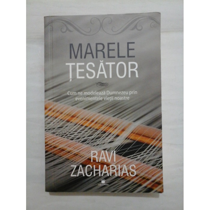 MARELE  TESATOR  Cum ne modeleaza Dumnezeu prin evenimentele vietii noastre  -  RAVI  ZACHARIAS 